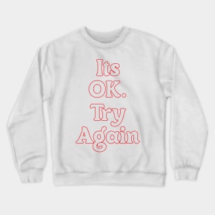 IT'S OK. TRY AGAIN Crewneck Sweatshirt